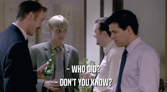 - WHO DID? - DON'T YOU KNOW? 