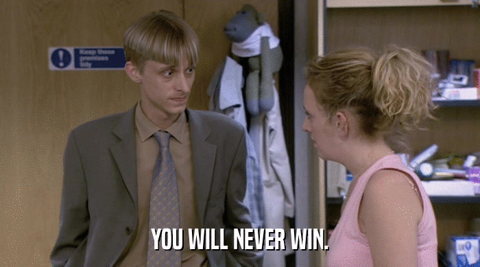 YOU WILL NEVER WIN.  