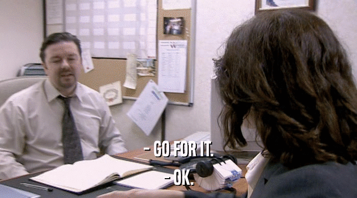 - GO FOR IT. - OK. 