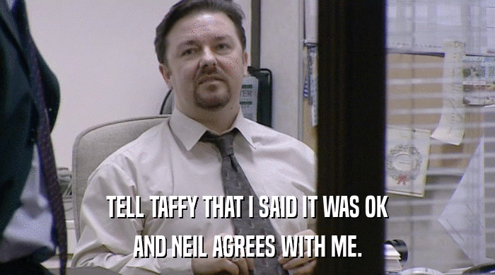 TELL TAFFY THAT I SAID IT WAS OK
 AND NEIL AGREES WITH ME. 