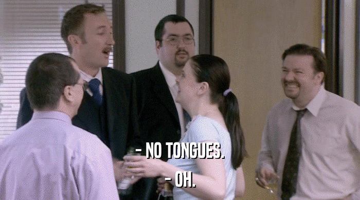 - NO TONGUES. - OH. 