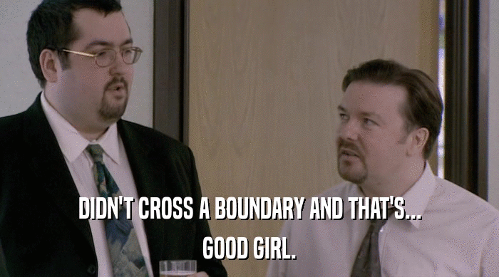 DIDN'T CROSS A BOUNDARY AND THAT'S... GOOD GIRL. 