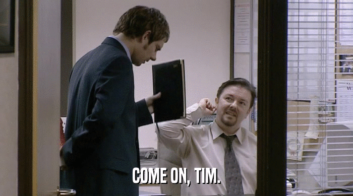 COME ON, TIM.  