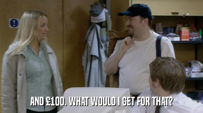 AND £100. WHAT WOULD I GET FOR THAT?  