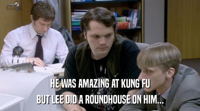 HE WAS AMAZING AT KUNG FU BUT LEE DID A ROUNDHOUSE ON HIM... 