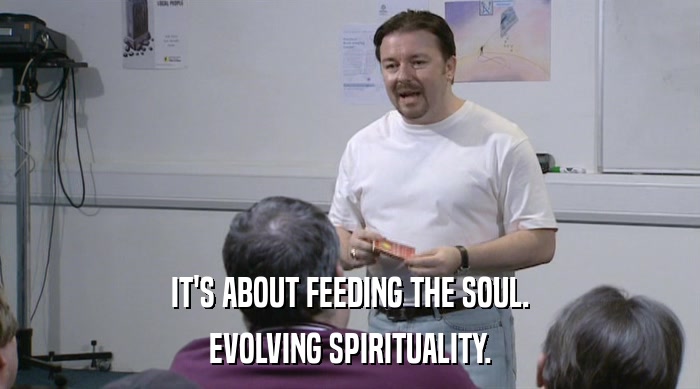 IT'S ABOUT FEEDING THE SOUL.
 EVOLVING SPIRITUALITY. 