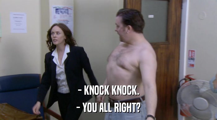 - KNOCK KNOCK. - YOU ALL RIGHT? 