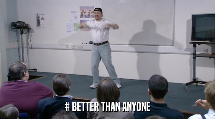 # BETTER THAN ANYONE  