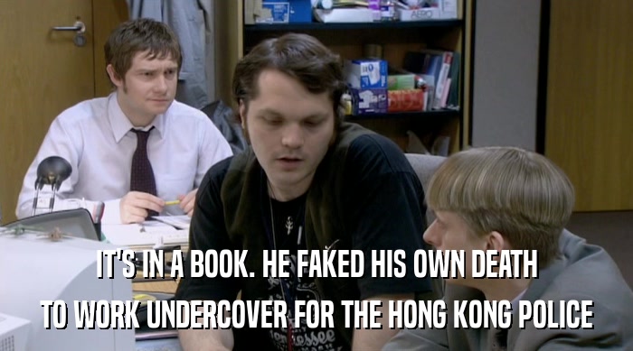 IT'S IN A BOOK. HE FAKED HIS OWN DEATH TO WORK UNDERCOVER FOR THE HONG KONG POLICE 