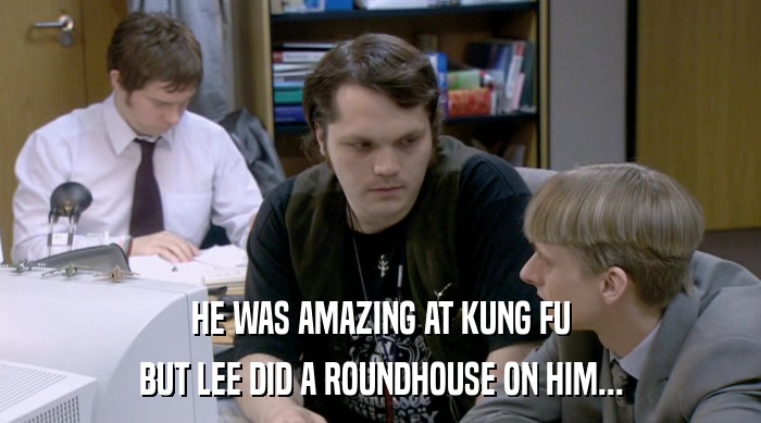 HE WAS AMAZING AT KUNG FU BUT LEE DID A ROUNDHOUSE ON HIM... 