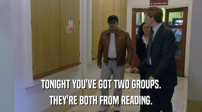 TONIGHT YOU'VE GOT TWO GROUPS. THEY'RE BOTH FROM READING. 