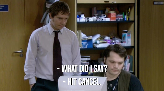 - WHAT DID I SAY? - HIT CANCEL. 