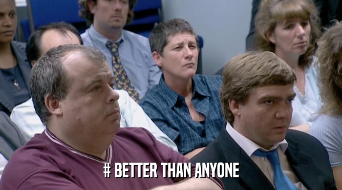 # BETTER THAN ANYONE  