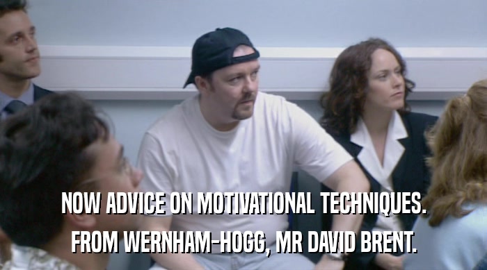 NOW ADVICE ON MOTIVATIONAL TECHNIQUES. FROM WERNHAM-HOGG, MR DAVID BRENT. 