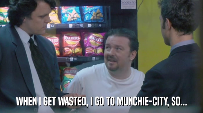 WHEN I GET WASTED, I GO TO MUNCHIE-CITY, SO...  