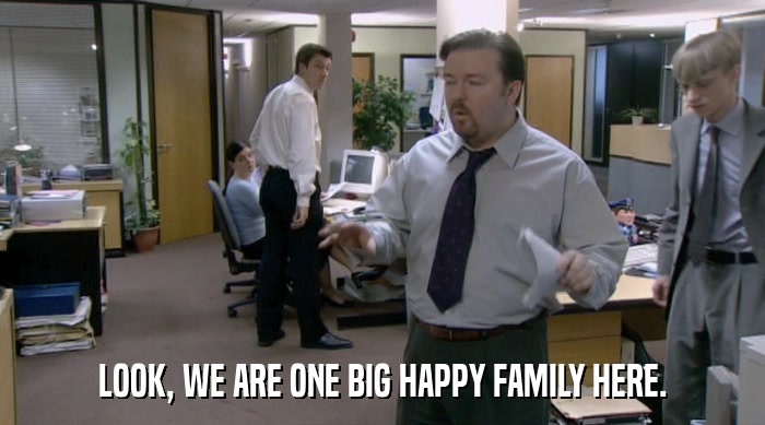 LOOK, WE ARE ONE BIG HAPPY FAMILY HERE.  
