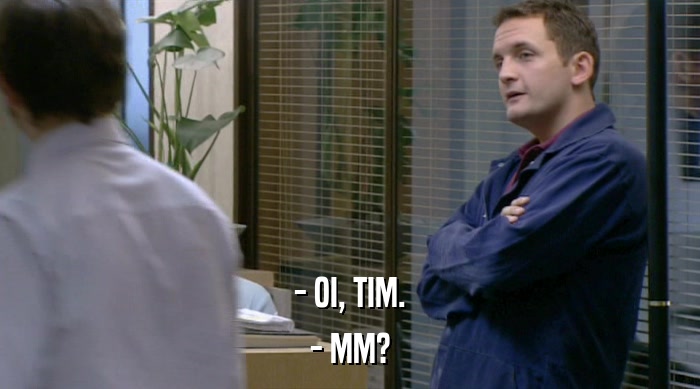 - OI, TIM. - MM? 