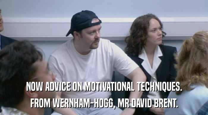 NOW ADVICE ON MOTIVATIONAL TECHNIQUES.
 FROM WERNHAM-HOGG, MR DAVID BRENT. 