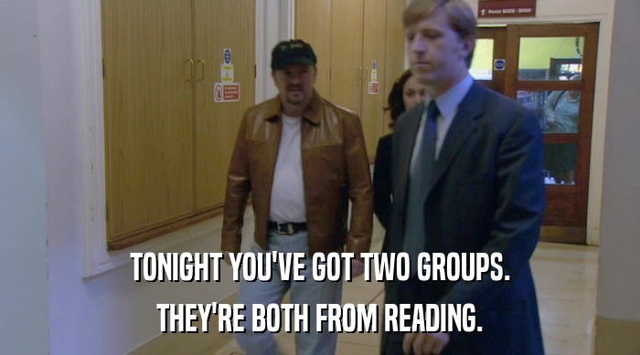 TONIGHT YOU'VE GOT TWO GROUPS. THEY'RE BOTH FROM READING. 