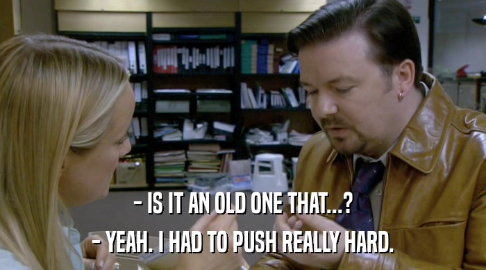 - IS IT AN OLD ONE THAT...? - YEAH. I HAD TO PUSH REALLY HARD. 