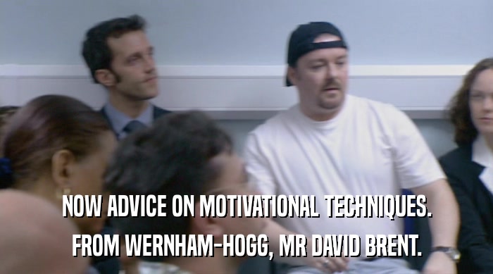 NOW ADVICE ON MOTIVATIONAL TECHNIQUES. FROM WERNHAM-HOGG, MR DAVID BRENT. 