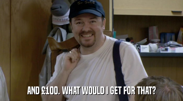 AND £100. WHAT WOULD I GET FOR THAT?  