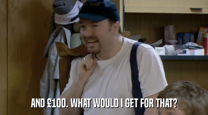 AND £100. WHAT WOULD I GET FOR THAT?  