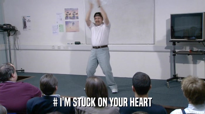 # I'M STUCK ON YOUR HEART  