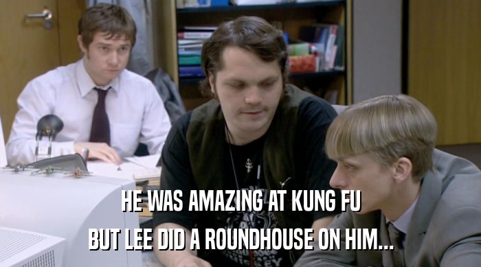 HE WAS AMAZING AT KUNG FU BUT LEE DID A ROUNDHOUSE ON HIM... 