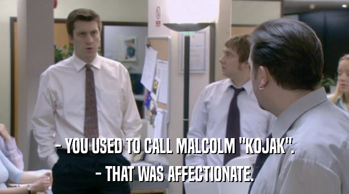 - YOU USED TO CALL MALCOLM 