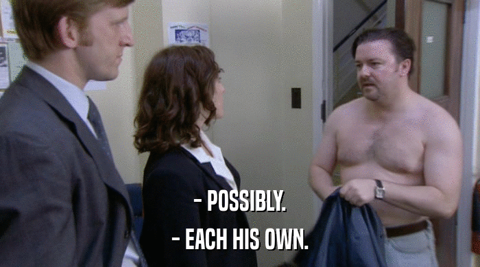 - POSSIBLY. - EACH HIS OWN. 