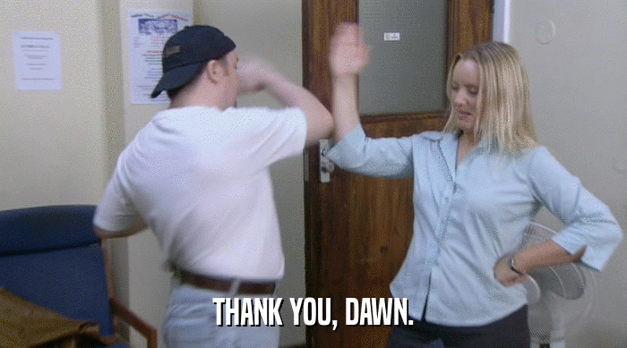 THANK YOU, DAWN.  