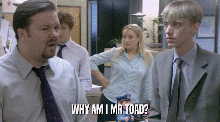 WHY AM I MR TOAD?  