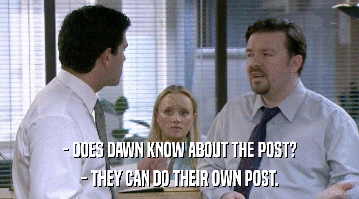 - DOES DAWN KNOW ABOUT THE POST? - THEY CAN DO THEIR OWN POST. 
