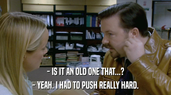 - IS IT AN OLD ONE THAT...? - YEAH. I HAD TO PUSH REALLY HARD. 