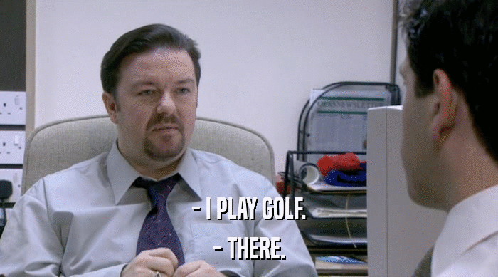 - I PLAY GOLF.
 - THERE. 