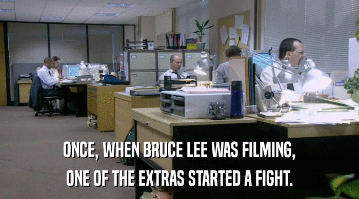 ONCE, WHEN BRUCE LEE WAS FILMING,
 ONE OF THE EXTRAS STARTED A FIGHT. 