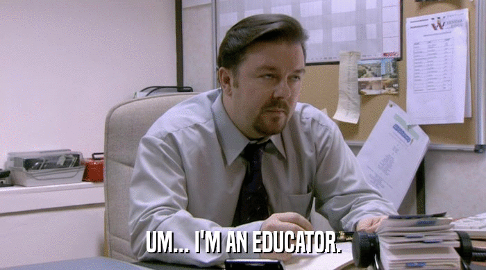 UM... I'M AN EDUCATOR.  