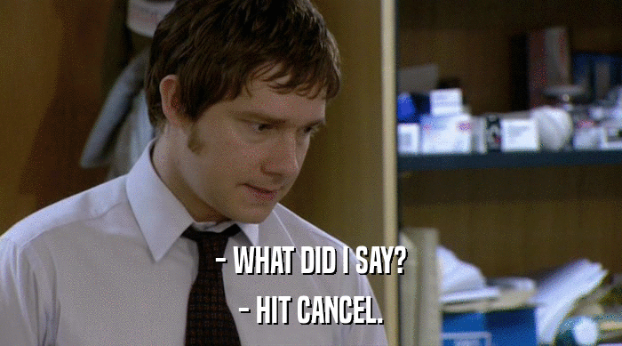- WHAT DID I SAY? - HIT CANCEL. 