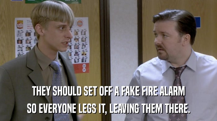 THEY SHOULD SET OFF A FAKE FIRE ALARM SO EVERYONE LEGS IT, LEAVING THEM THERE. 