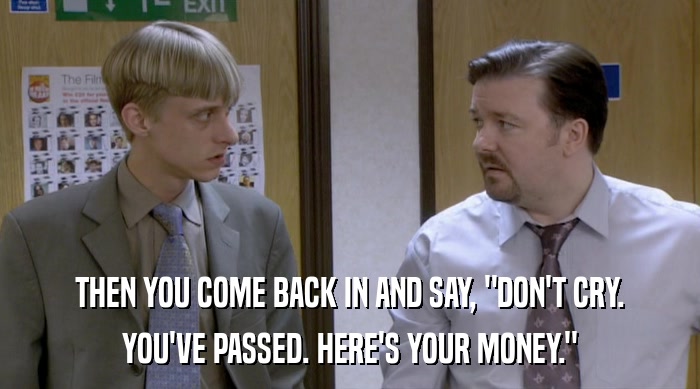 THEN YOU COME BACK IN AND SAY, 