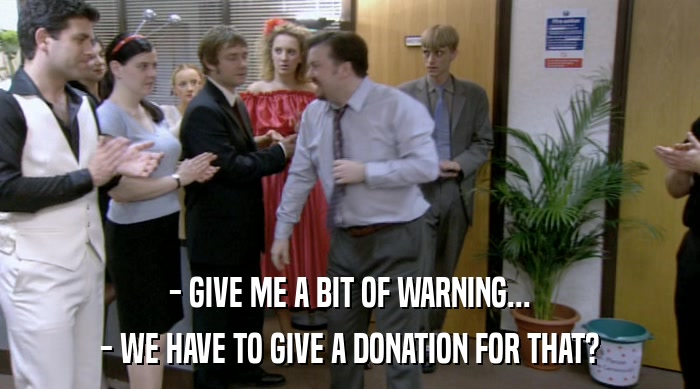 - GIVE ME A BIT OF WARNING... - WE HAVE TO GIVE A DONATION FOR THAT? 