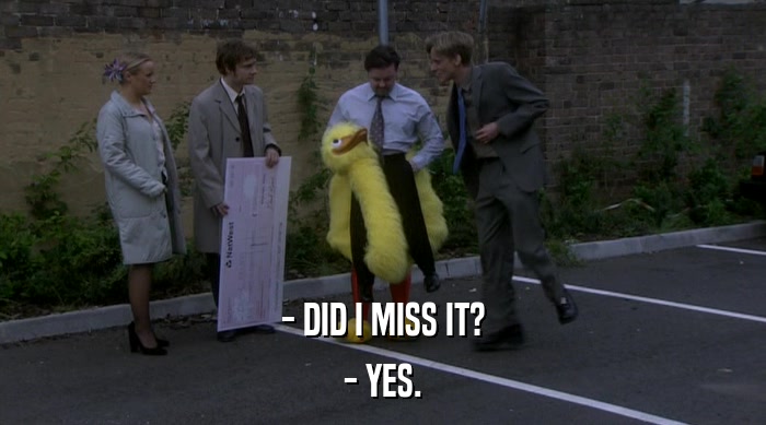 - DID I MISS IT? - YES. 