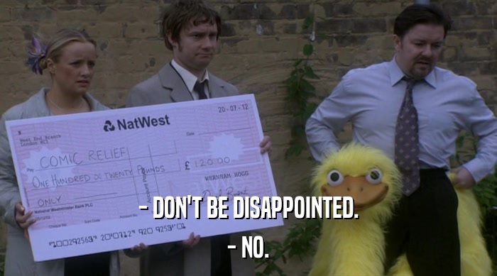 - DON'T BE DISAPPOINTED. - NO. 