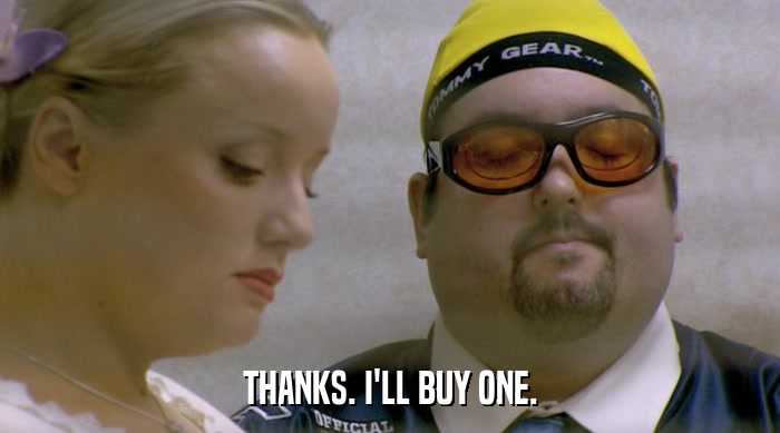 THANKS. I'LL BUY ONE.  