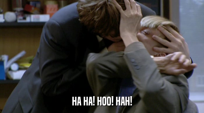 HA HA! HOO! HAH!  