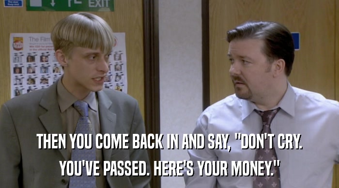 THEN YOU COME BACK IN AND SAY, 