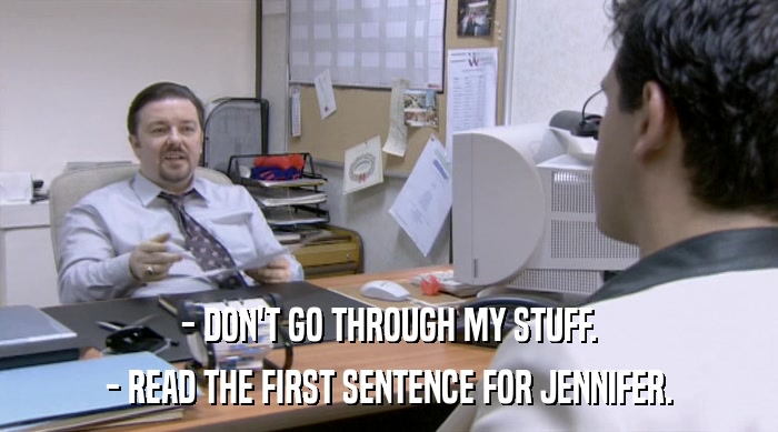 - DON'T GO THROUGH MY STUFF. - READ THE FIRST SENTENCE FOR JENNIFER. 