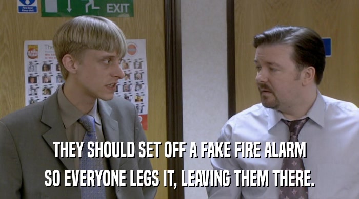 THEY SHOULD SET OFF A FAKE FIRE ALARM SO EVERYONE LEGS IT, LEAVING THEM THERE. 