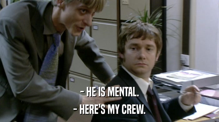- HE IS MENTAL. - HERE'S MY CREW. 